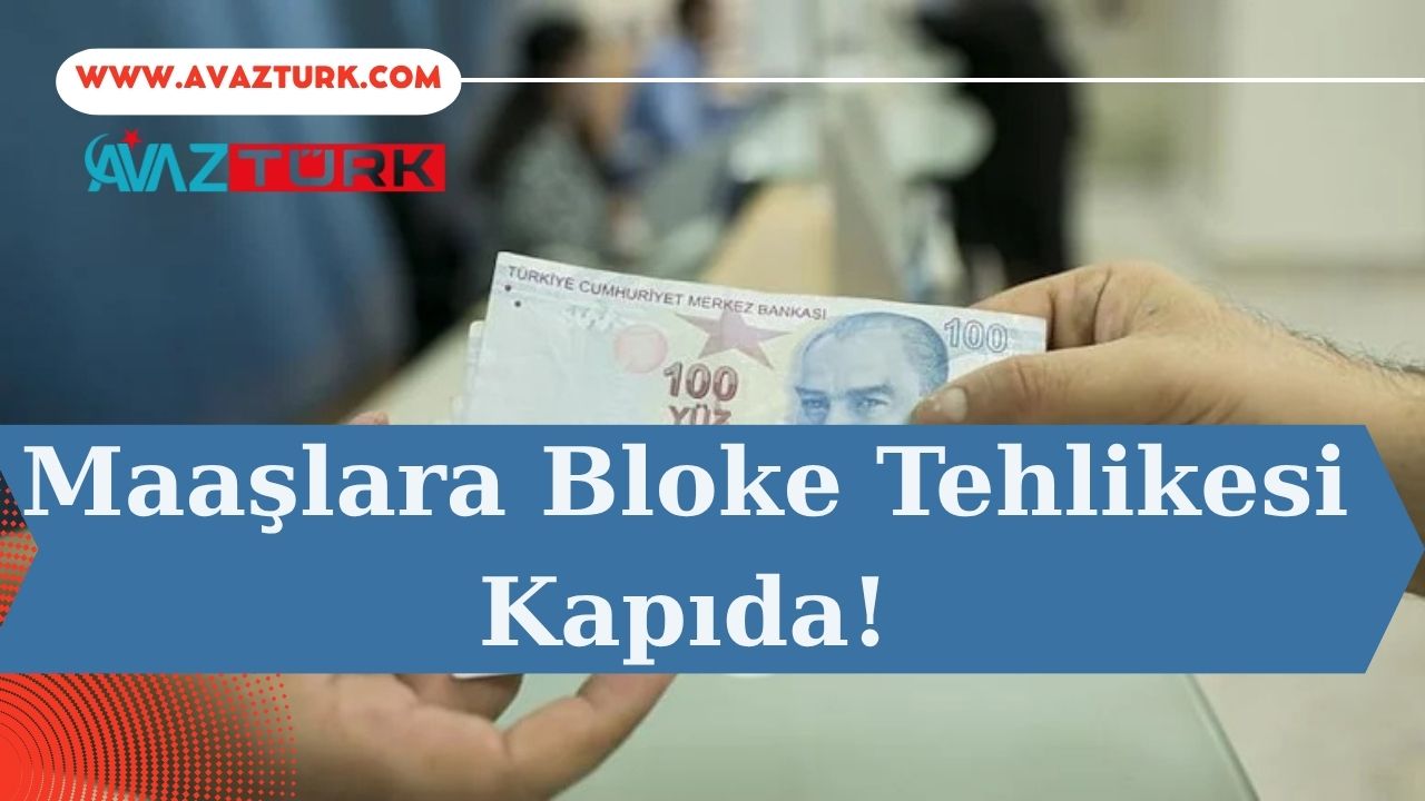 Maaşlara Bloke Tehlikesi Kapıda!