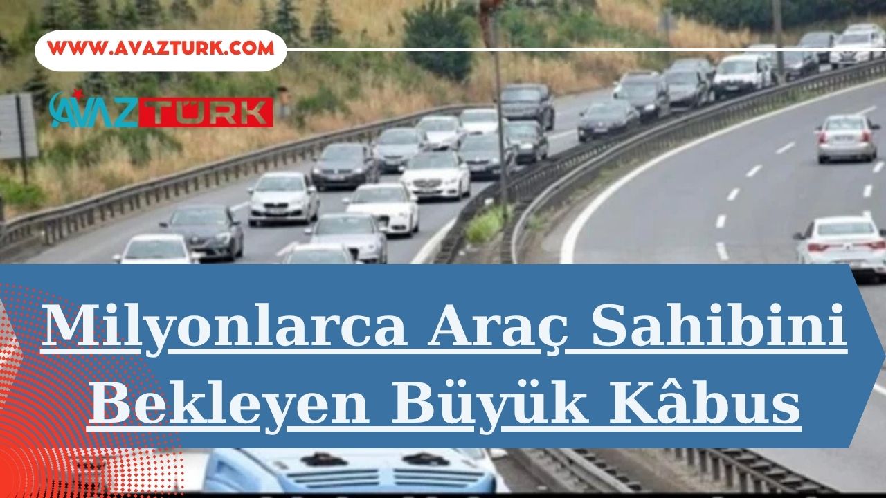 Milyonlarca Araç Sahibini Bekleyen Büyük Kâbus