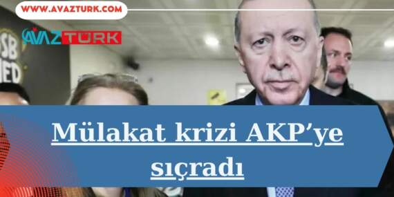 Mülakat Krizinin Kalbi AKP’yi Vurdu