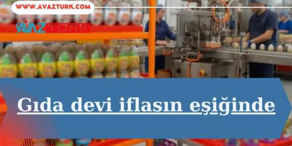 Türkiye’nin Dev Gıda Firması İflasın Eşiğinde