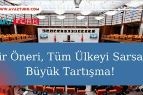 Bir Öneri, Tüm Ülkeyi Sarsan Büyük Tartışma!