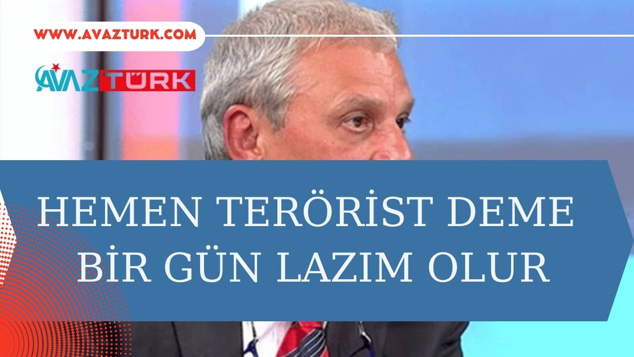 Kimseye Terörist Demeyin, Bir Gün Lazım Olur Mu?