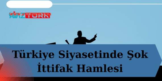 Türkiye Siyasetinde Şok İttifak Hamlesi