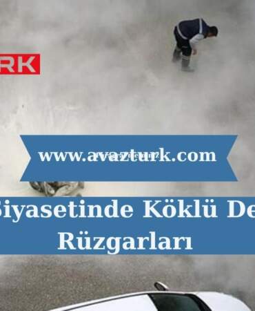 Türk Siyasetinde Köklü Değişim Rüzgarları