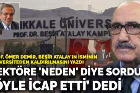 Prof. Ömer Demir, Beşir Atalay’ın isminin üniversiteden kaldırılmasını yazdı: Rektöre ‘neden’ diye sordum ‘öyle icap etti’ dedi
