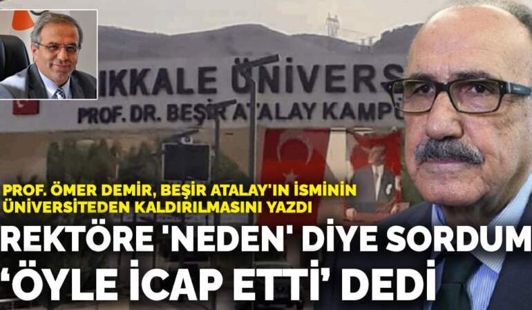 Prof. Ömer Demir, Beşir Atalay’ın isminin üniversiteden kaldırılmasını yazdı: Rektöre ‘neden’ diye sordum ‘öyle icap etti’ dedi