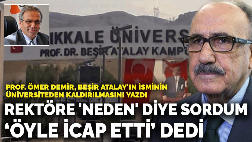 Prof. Ömer Demir, Beşir Atalay’ın isminin üniversiteden kaldırılmasını yazdı: Rektöre ‘neden’ diye sordum ‘öyle icap etti’ dedi