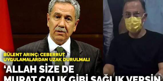 Bülent Arınç: Allah size de Murat Çalık gibi sağlık versin