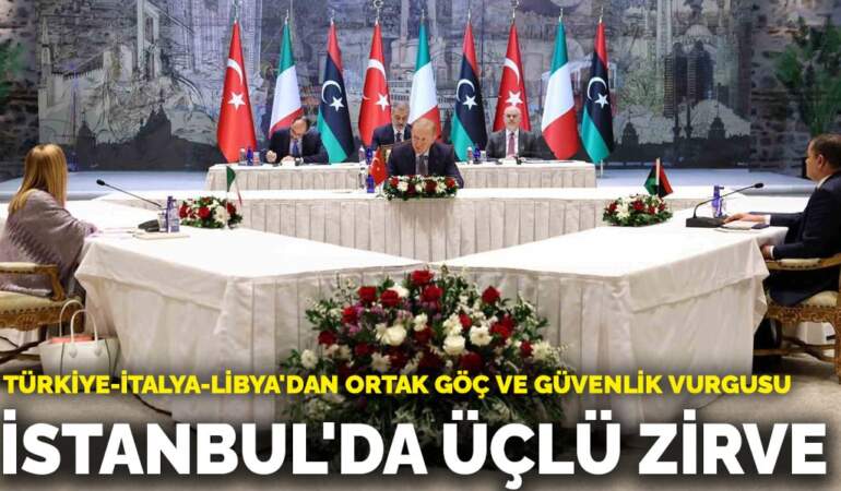 İstanbul’da üçlü zirve! Türkiye-İtalya-Libya’dan ortak göç ve güvenlik vurgusu