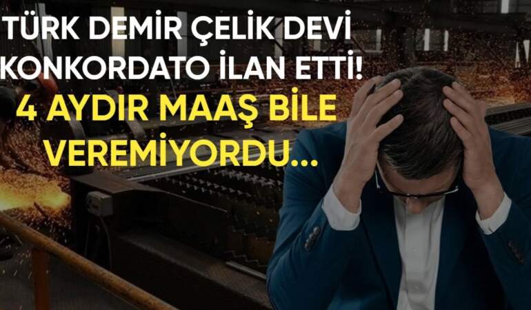 4 aydır çalışanlarına maaş dahi veremiyordu! Türk demir çelik devi konkordato ilan etti