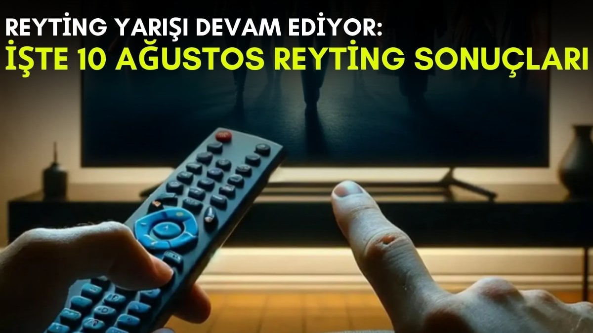 Kanalların rekabeti bitmek bilmiyor! Yaz geldi ama yarış devam ediyor: İşte 10 Ağustos reyting sonuçları