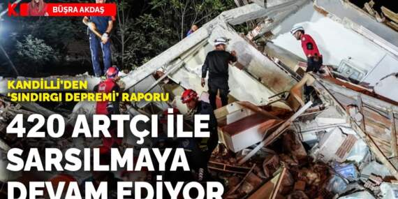 Kandilli’den Sındırgı depremi raporu: 420 artçı ile sarsılmaya devam ediyor