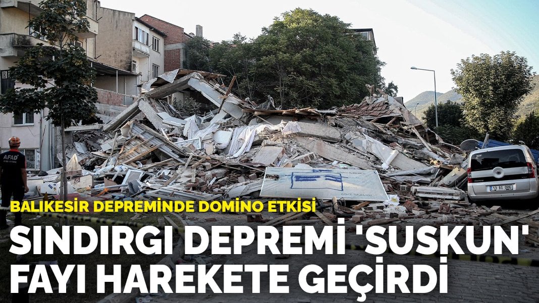 Sındırgı depremi ‘suskun’ fayı harekete geçirdi: Balıkesir depreminde domino etkisi