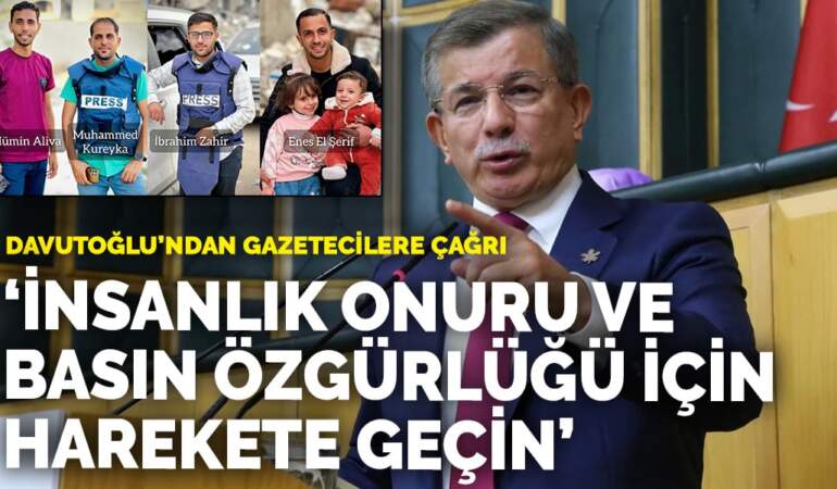 Davutoğlu’ndan gazetecilere çağrı: İnsanlık onuru ve basın özgürlüğü için harekete geçin