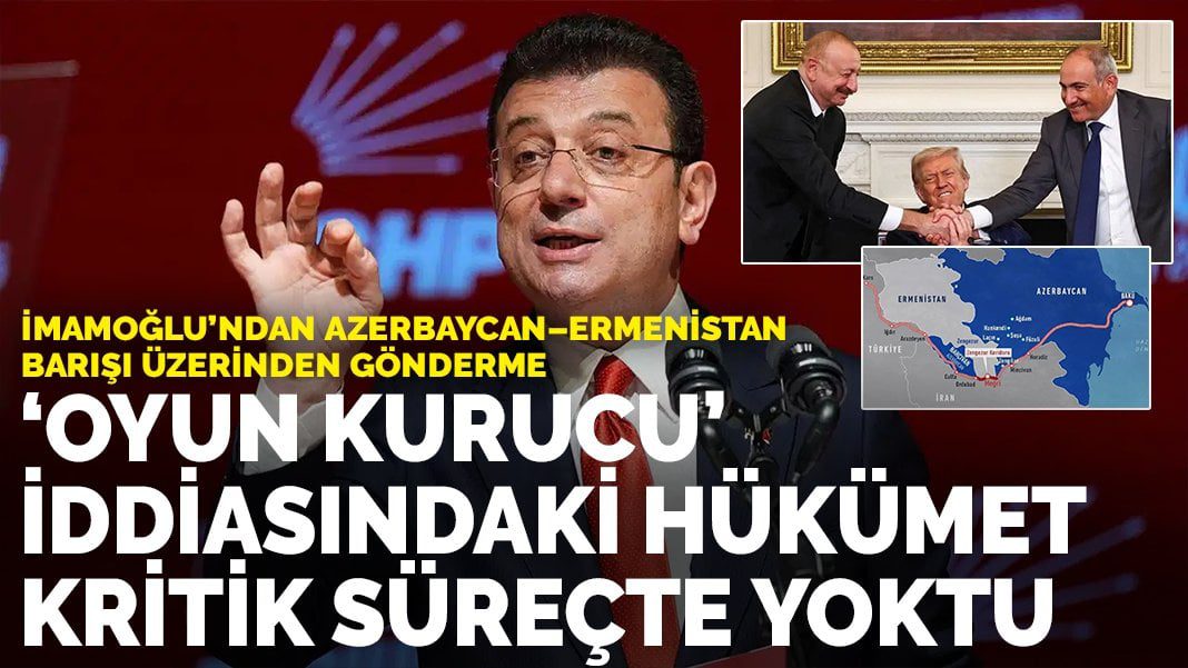 İmamoğlu’ndan Azerbaycan–Ermenistan barışı üzerinden gönderme: ‘Oyun kurucu’ iddiasındaki hükümet kritik süreçte yoktu