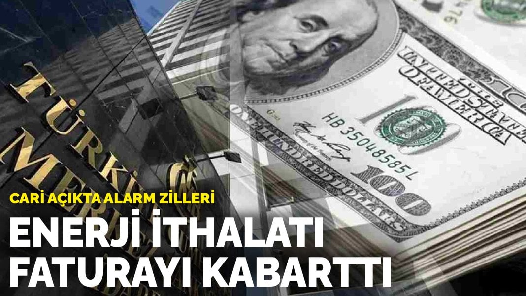 Cari açıkta alarm zilleri: Enerji ithalatı faturayı kabarttı
