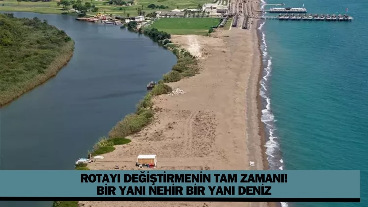 Bir tarafı deniz bir tarafı nehir! Doğanın büyüleyici güzelliği: Henüz keşfedilmedi, rotayı değiştirmenin tam zamanı