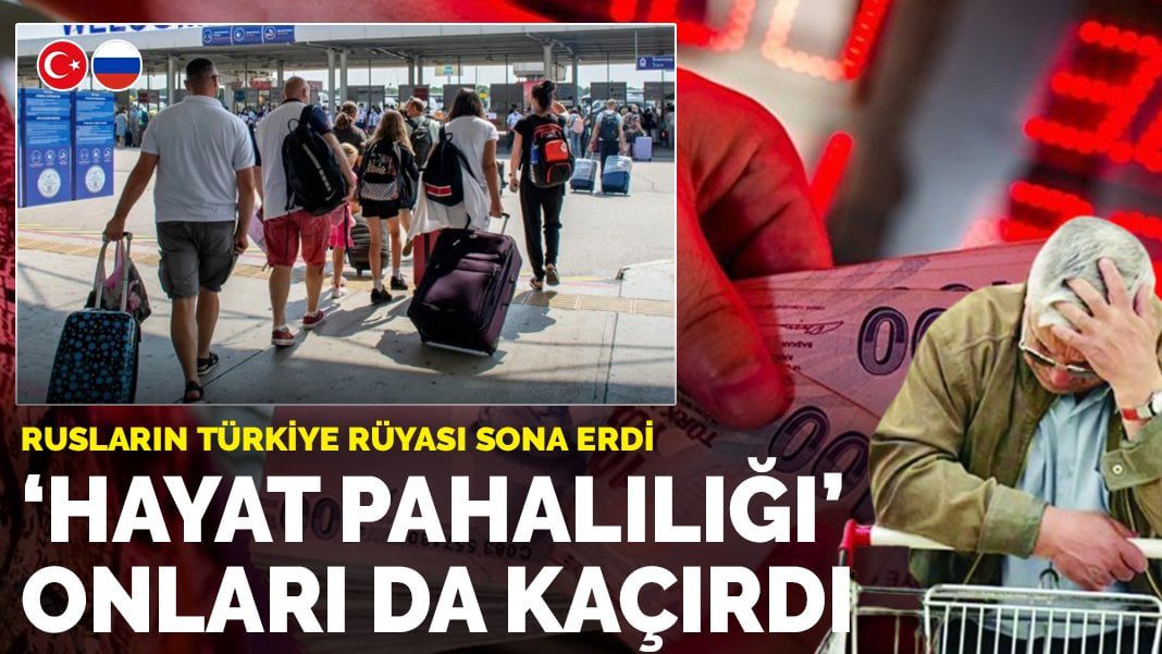 Rusların Türkiye rüyası sona erdi: “Hayat pahalılığı” onları da kaçırdı