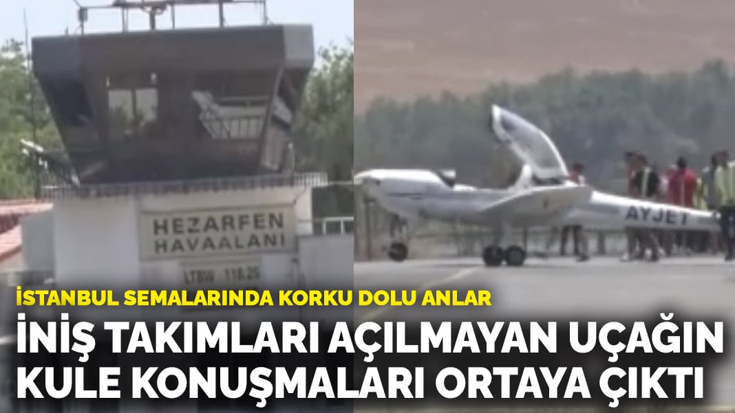 İstanbul semalarında korku dolu anlar: İniş takımları açılmayan uçağın kule konuşmaları ortaya çıktı
