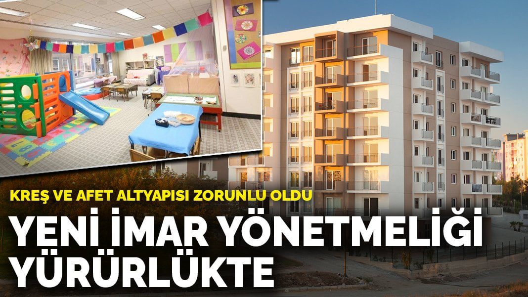 Yeni imar yönetmeliği yürürlükte: Kreş ve afet altyapısı zorunlu oldu