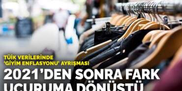 TÜİK verilerinde ‘giyim enflasyonu’ ayrışması: 2021’den sonra fark uçuruma dönüştü