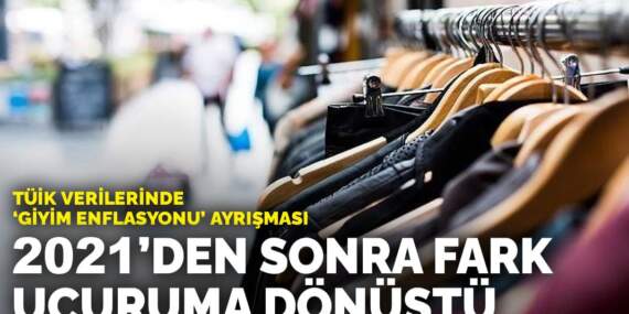 TÜİK verilerinde ‘giyim enflasyonu’ ayrışması: 2021’den sonra fark uçuruma dönüştü