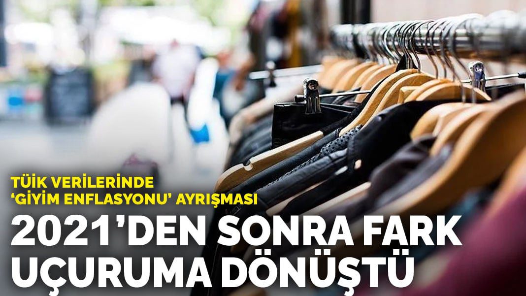 TÜİK verilerinde ‘giyim enflasyonu’ ayrışması: 2021’den sonra fark uçuruma dönüştü