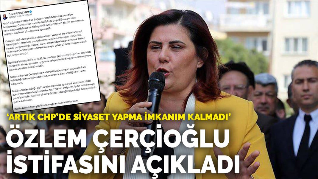 Özlem Çerçioğlu istifasını açıkladı