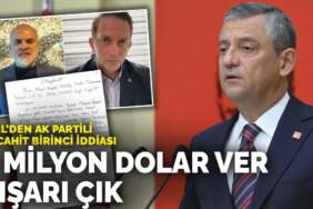 Özel’den AK Partili Mücahit Birinci iddiası: 2 milyon dolar ver dışarı çık