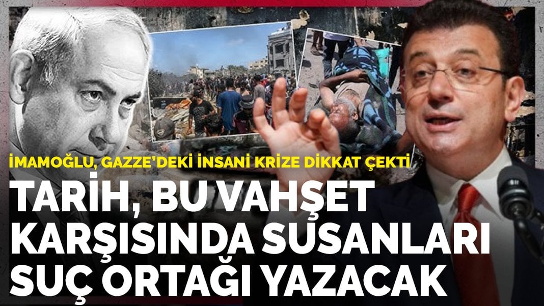 İmamoğlu, Gazze’deki insani krize dikkat çekti: Tarih, bu vahşet karşısında susanları suç ortağı yazacak