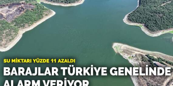 Barajlar, Türkiye genelinde alarm veriyor… Su miktarı yüzde 11 azaldı