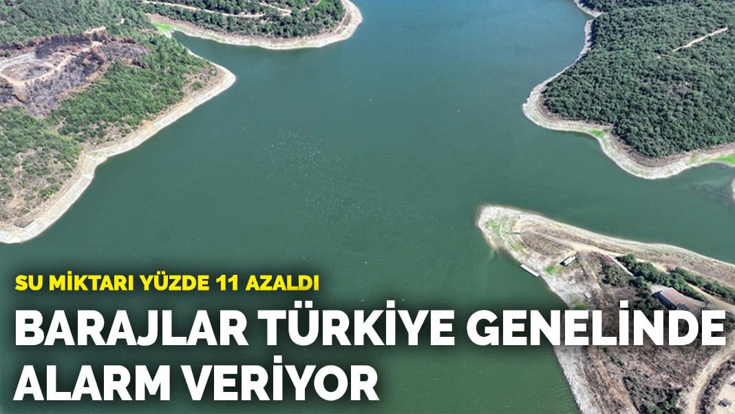 Barajlar, Türkiye genelinde alarm veriyor… Su miktarı yüzde 11 azaldı