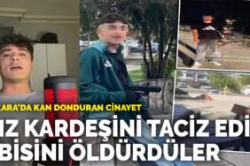 Ankara’da kan donduran cinayet: Kız kardeşini taciz edip abisini öldürdüler