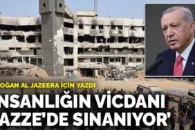 Erdoğan Al Jazeera için yazdı: İnsanlığın vicdanı Gazze’de sınanıyor