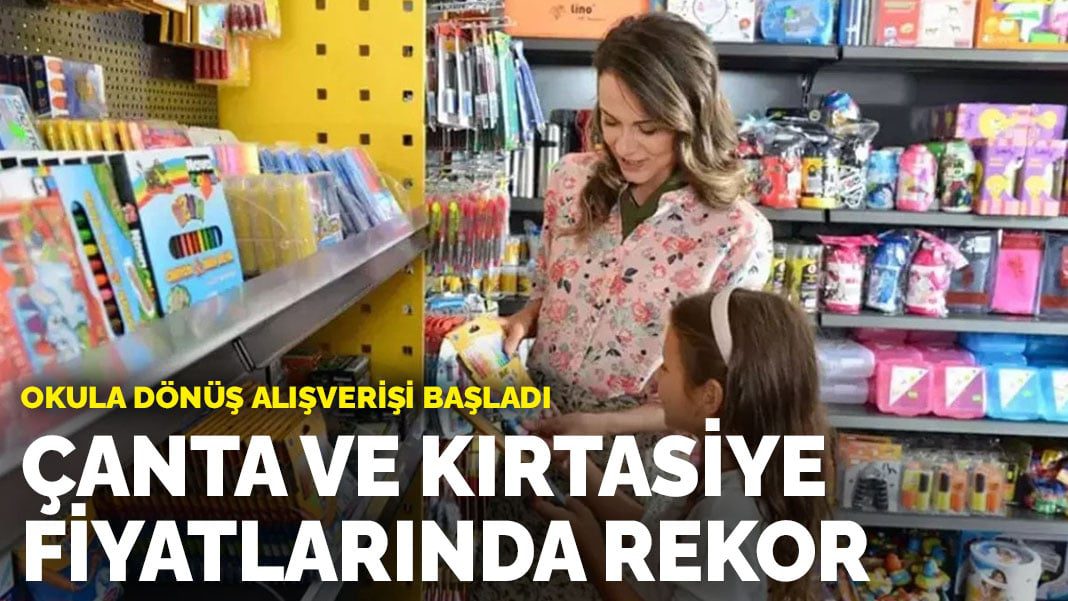 Okula dönüş alışverişi başladı: Çanta ve kırtasiye fiyatlarında rekor