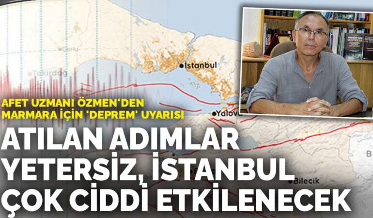 Afet uzmanı Özmen’den Marmara için ‘deprem’ uyarısı: Atılan adımlar yetersiz, İstanbul çok ciddi etkilenecek