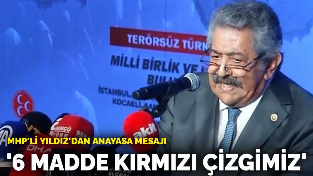 MHP’li Yıldız’dan Anayasa mesajı: 6 madde kırmızı çizgimiz