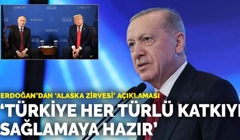 Erdoğan’dan ‘Alaska Zirvesi’ açıklaması: Türkiye her türlü katkıyı sağlamaya hazır
