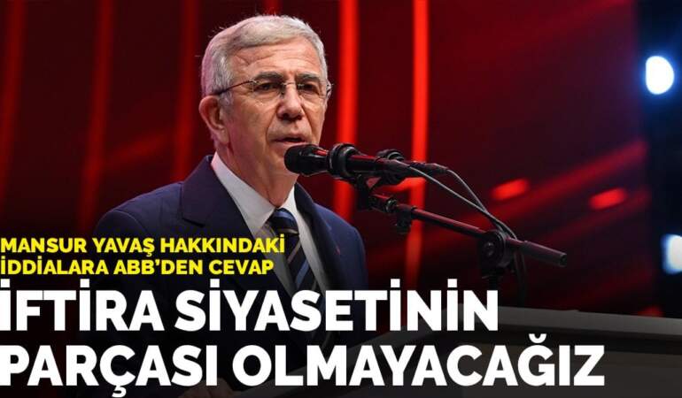 Mansur Yavaş hakkındaki iddialara ABB’den cevap: İftira siyasetinin parçası olmayacağız