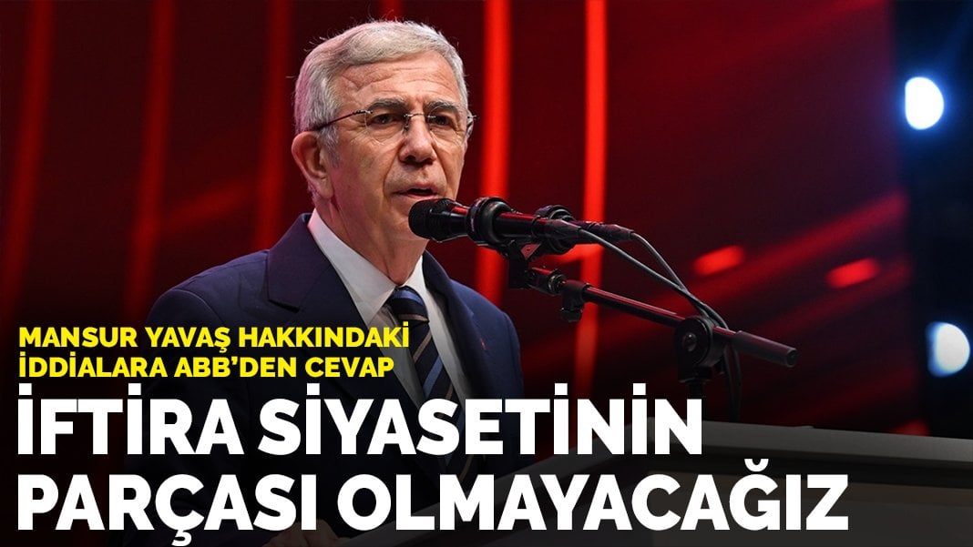 Mansur Yavaş hakkındaki iddialara ABB’den cevap: İftira siyasetinin parçası olmayacağız