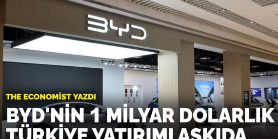 The Economist yazdı: BYD’nin 1 milyar dolarlık Türkiye yatırımı askıda