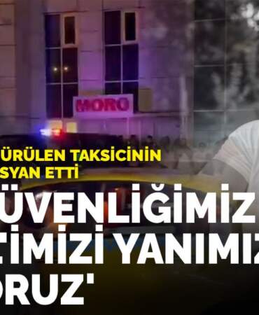 5 kurşunla öldürülen taksicinin meslektaşları isyan etti: Can güvenliğimiz yok, Azrail’imizi yanımızda taşıyoruz