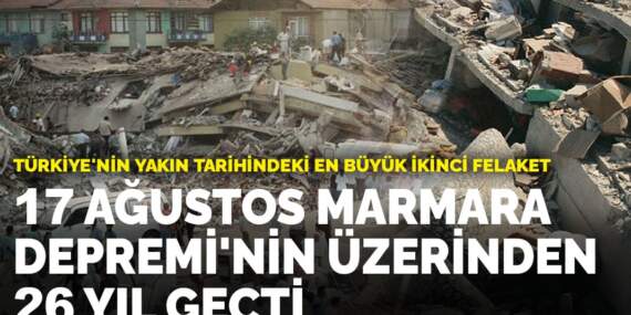17 Ağustos Marmara Depremi’nin üzerinden 26 yıl geçti
