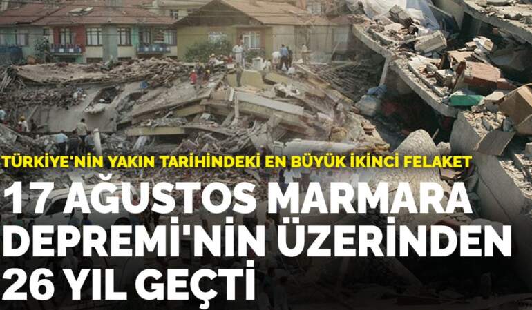 17 Ağustos Marmara Depremi’nin üzerinden 26 yıl geçti
