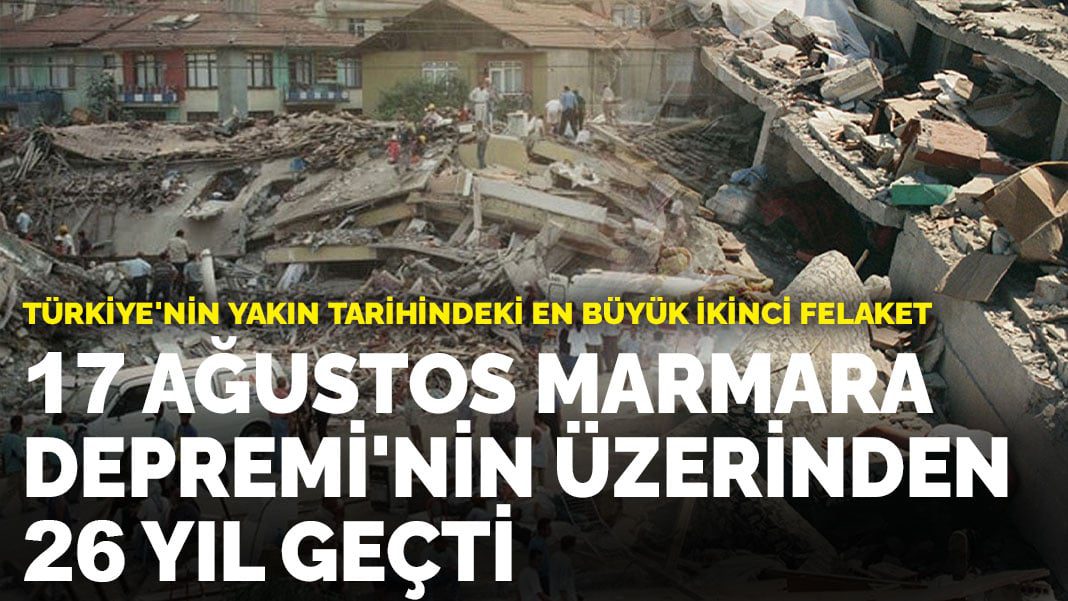 17 Ağustos Marmara Depremi’nin üzerinden 26 yıl geçti