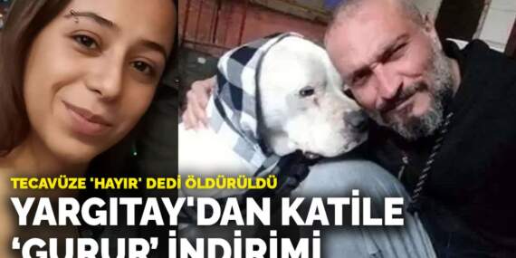 Tecavüze ‘hayır’ dedi öldürüldü: Yargıtay’dan katile ‘gurur’ indirimi