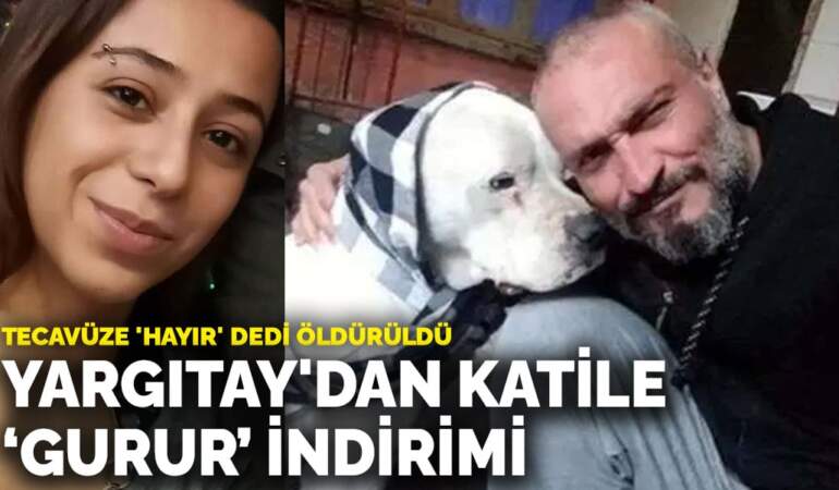 Tecavüze ‘hayır’ dedi öldürüldü: Yargıtay’dan katile ‘gurur’ indirimi