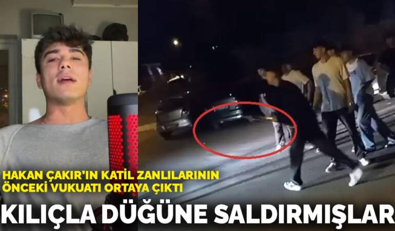 Hakan Çakır’ın katil zanlılarının önceki vukuatı ortaya çıktı: Kılıçla düğüne saldırmışlar
