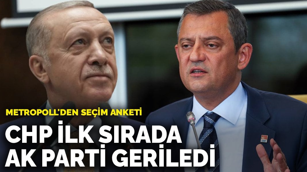MetroPOLL’den seçim anketi: CHP ilk sırada, AK Parti geriledi