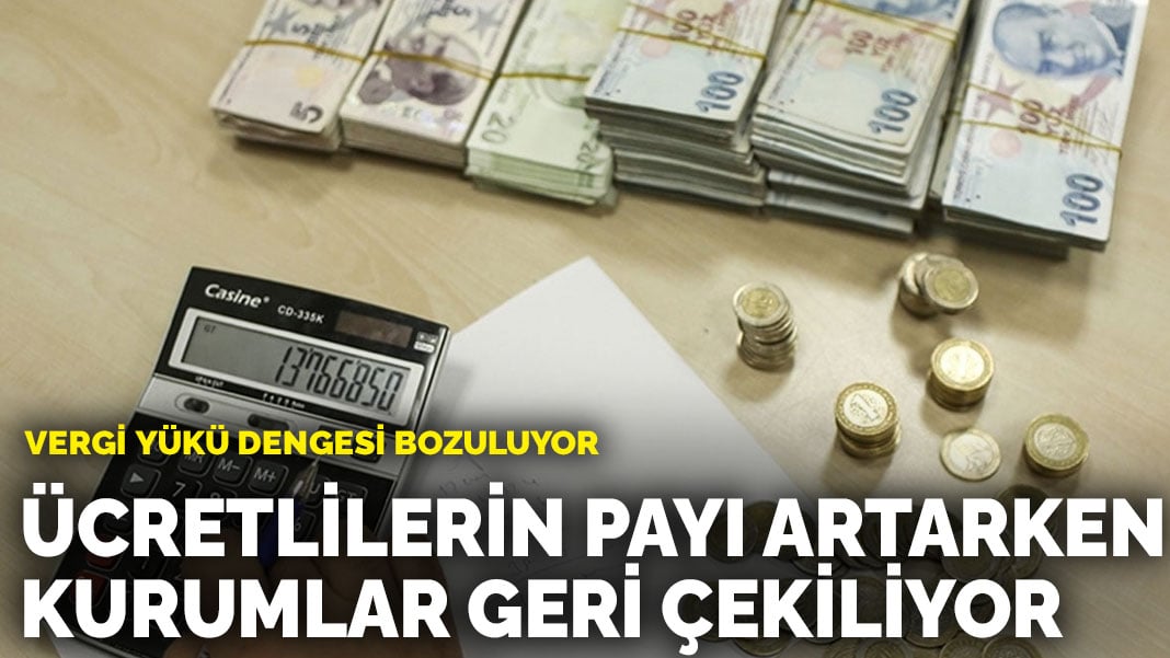 Vergi yükü dengesi bozuluyor: Ücretlilerin payı artarken kurumlar geri çekiliyor